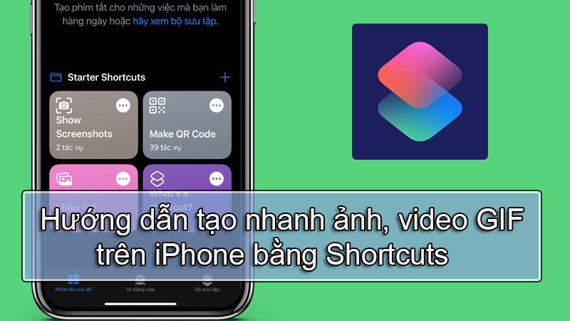 Cách Tạo Nhanh Ảnh Gif, Video Gif Trên Iphone Bằng Shortcuts