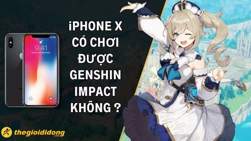 iPhone X c&oacute; chơi được Genshin Impact kh&ocirc;ng? Chiến ổn 