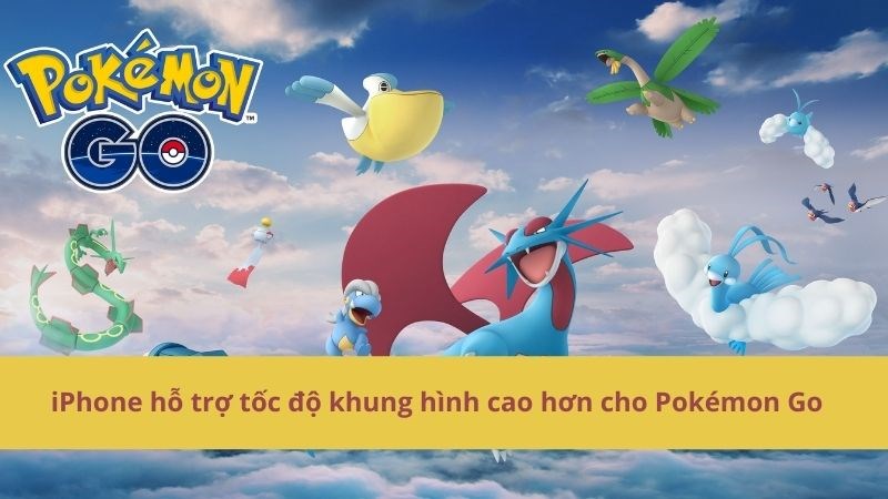 iPhone hỗ trợ tốc độ khung h&igrave;nh cao hơn cho Pok&eacute;mon Go 