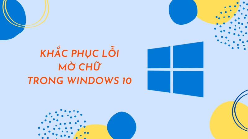 Khắc phục lỗi mờ chữ trong Windows 10