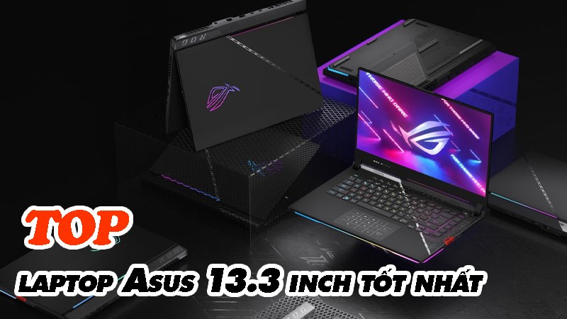 Tổng hợp 5 laptop Asus 13.3 inch tốt nhất m&agrave; bạn n&ecirc;n tậu ngay