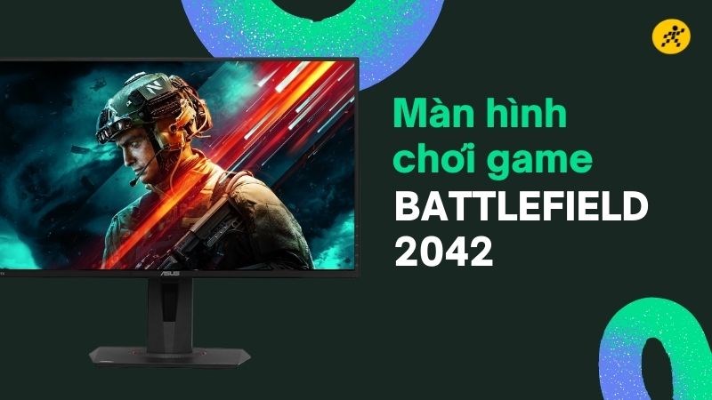 Tổng hợp 5 m&agrave;n h&igrave;nh chơi Battlefield 2042 tốt nhất, đ&aacute;ng mua nhất 2022