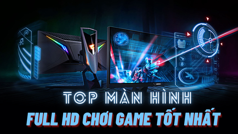 Top màn hình Full HD chơi game tốt nhất