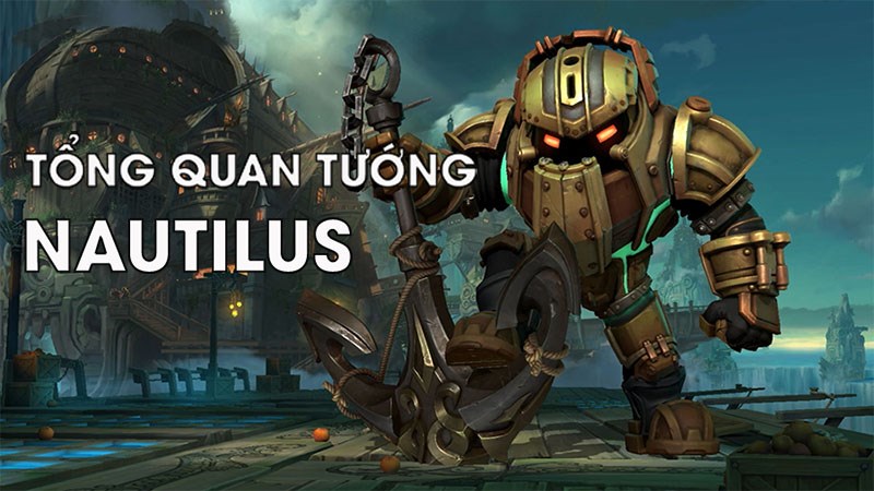 Tổng quan tướng Nautilus Tốc Chiến