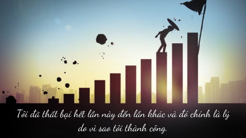 Tôi đã thất bại hết lần này đến lần khác và đó chính là lý do vì sao tôi thành công.