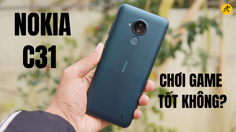 Nokia C31 chơi game tốt kh&ocirc;ng?
