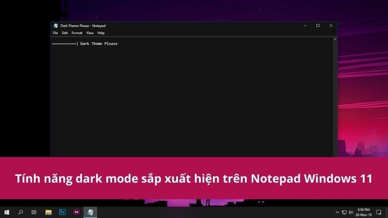 T&iacute;nh năng dark mode sắp xuất hiện tr&ecirc;n Notepad Windows 11