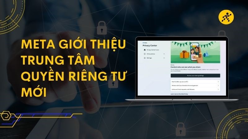 Meta giới thiệu Trung tâm Quyền riêng tư mới