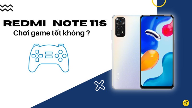 Redmi Note 11S chơi game tốt kh&ocirc;ng? To&agrave;n diện trong ph&acirc;n kh&uacute;c tầm trung