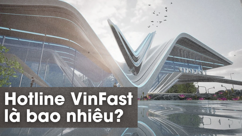 Hotline VinFast chăm sóc khách hàng