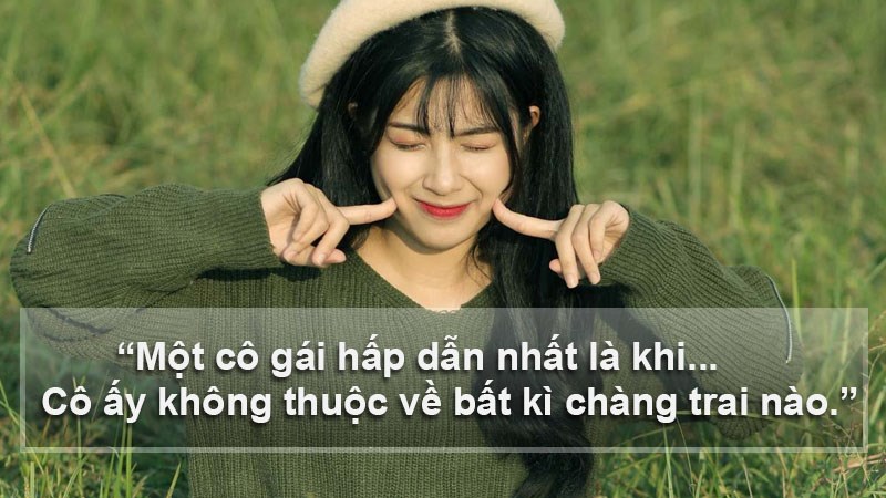 Một cô gái hấp dẫn nhất là khi cô ấy không thuộc về bất kì chàng trai nào