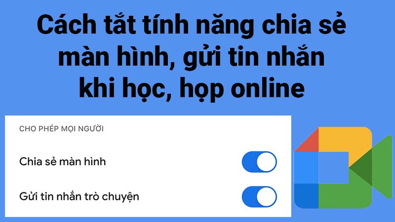 Cách tắt chia sẻ màn hình, tắt trò chuyện trên Google Meet