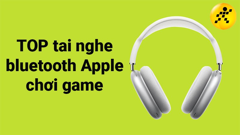 TOP 6 tai nghe Bluetooth Apple chơi game tốt nhất 2022
