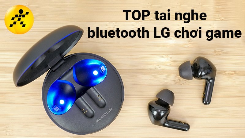 TOP 3 tai nghe bluetooth LG chơi game tốt nhất 2022, đáng mua