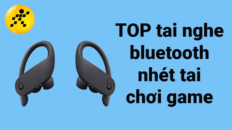 TOP 15 tai nghe bluetooth nhét tai chơi game tốt nhất 2022