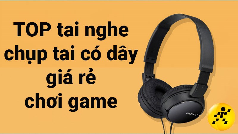 TOP 8 tai nghe chụp tai có dây giá rẻ chơi game tốt nhất 2022