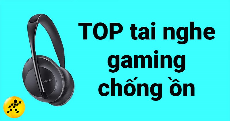TOP 13 tai nghe gaming chống ồn tốt nhất 2022, đ&aacute;ng mua nhất