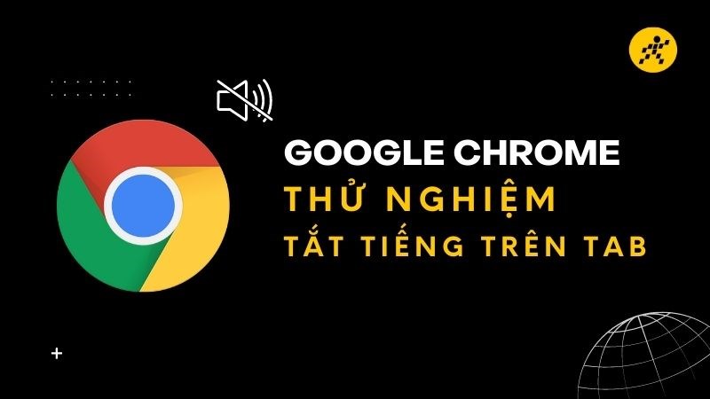 Google Chrome thử nghiệm tắt tiếng trên các tab Google Chrome thử nghiệm tắt tiếng trên các tab