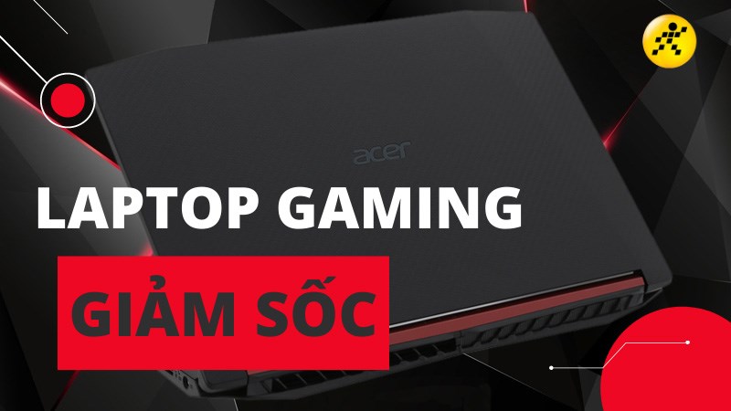 Laptop gaming giảm gi&aacute; cực sốc