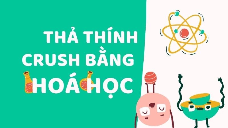 thả thính crush bằng hoá học