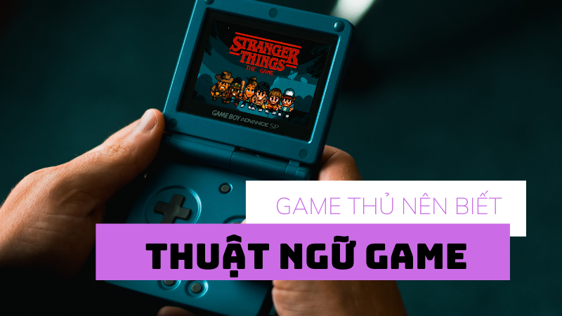 Thuật ngữ game n&ecirc;n biết