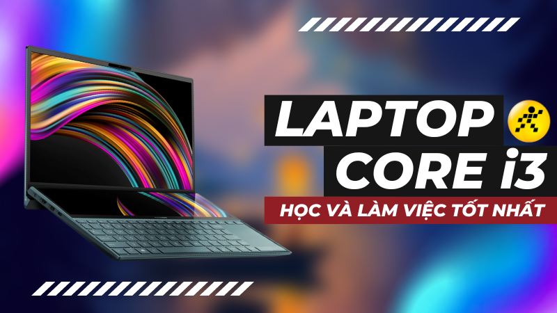 Tổng hợp 10 laptop chip Core i3 thế hệ 10 học và làm việc tốt nhất