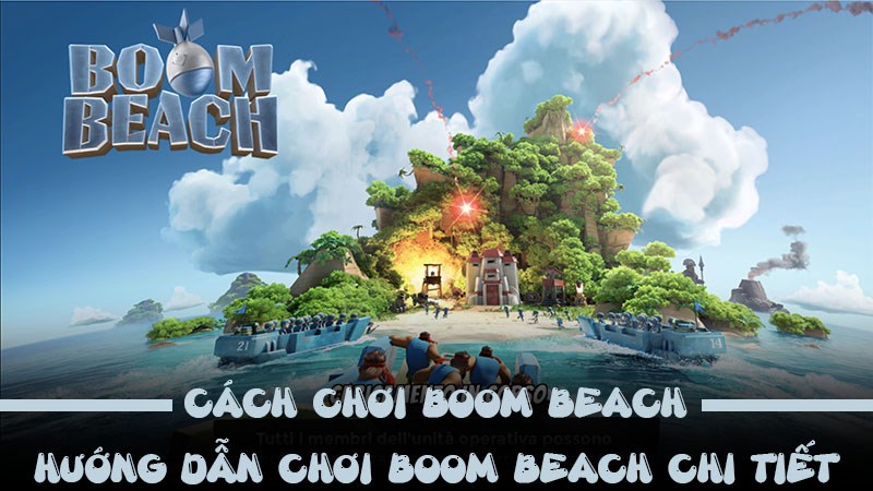 Cách chơi Boom Beach - Hướng dẫn chơi Boom Beach chi tiết