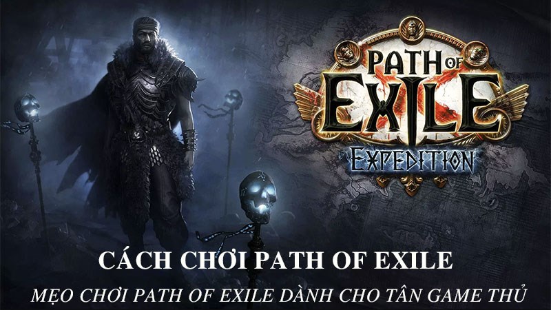 Cách chơi Path of Exile | Mẹo chơi Path of Exile dành cho tân game thủ