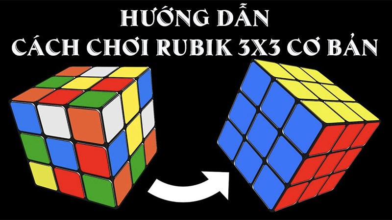 Hướng dẫn cách chơi Rubik 3x3 cơ bản dành cho người mới