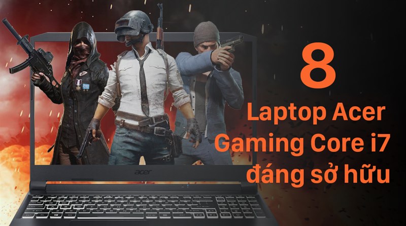 Top 8 laptop Acer gaming core i7 đ&aacute;ng sở hữu nhất cho gamer