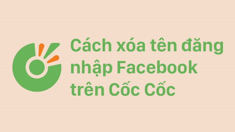C&aacute;ch x&oacute;a t&ecirc;n đăng nhập Facebook tr&ecirc;n Cốc Cốc chỉ với v&agrave;i bước