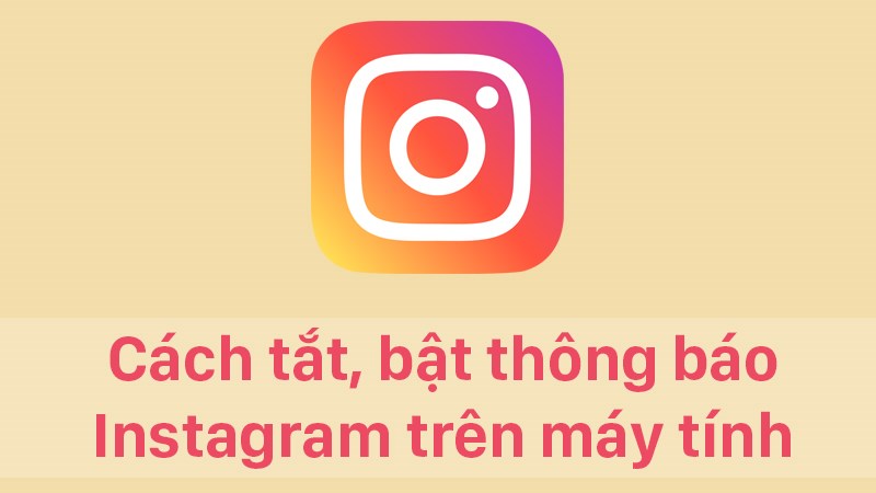 C&aacute;ch tắt, bật th&ocirc;ng b&aacute;o Instagram tr&ecirc;n m&aacute;y t&iacute;nh cực dễ