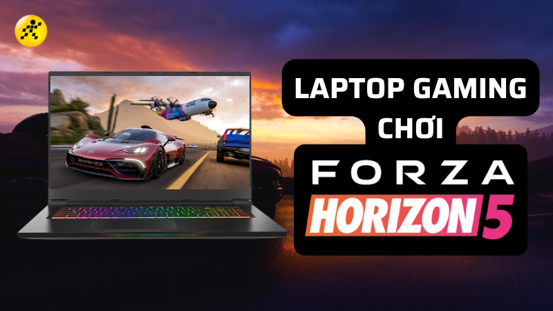 Cùng mình tìm hiểu Top 10 laptop chơi Forza Horizon 5 mượt mà đáng mua nhất nhé