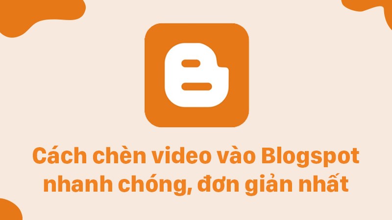C&aacute;ch ch&egrave;n video v&agrave;o Blogspot nhanh ch&oacute;ng, đơn giản nhất