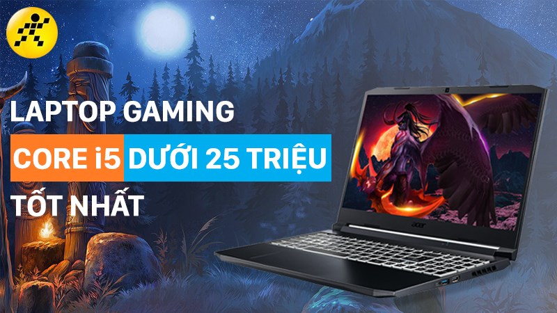 Top 10 laptop gaming core i5 dưới 25 triệu tốt nhất 2022