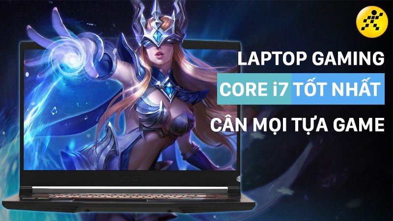 Top 7 laptop gaming core i7 cân mọi thể loại game, tốt nhất 2022