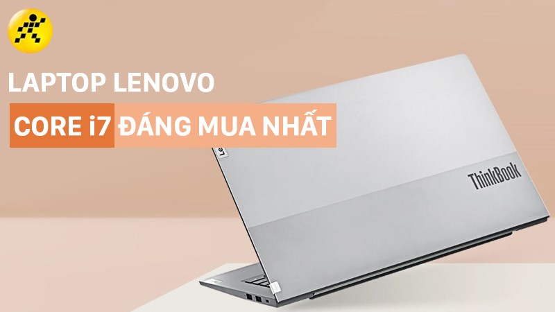 Tổng hợp 7 laptop Lenovo core i7 hiệu năng mạnh mẽ, đáng mua nhất 2022