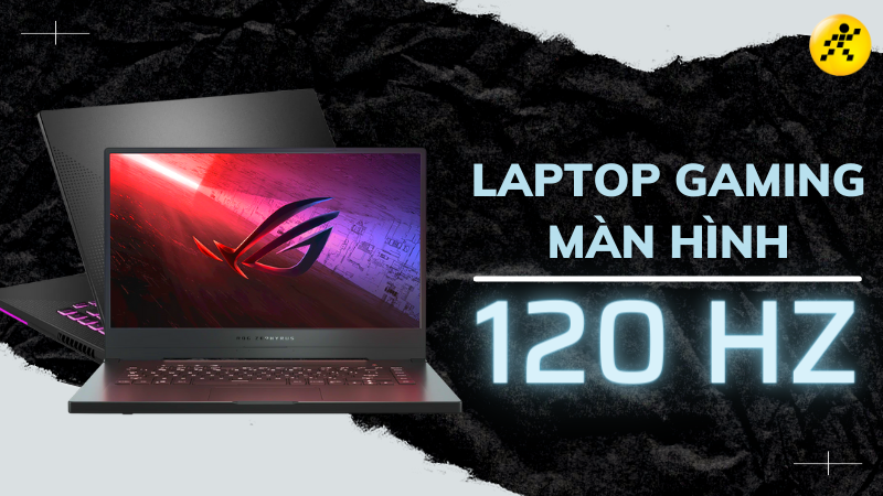 Tổng hợp 9 laptop gaming m&agrave;n h&igrave;nh 120Hz chiến game tốt nhất