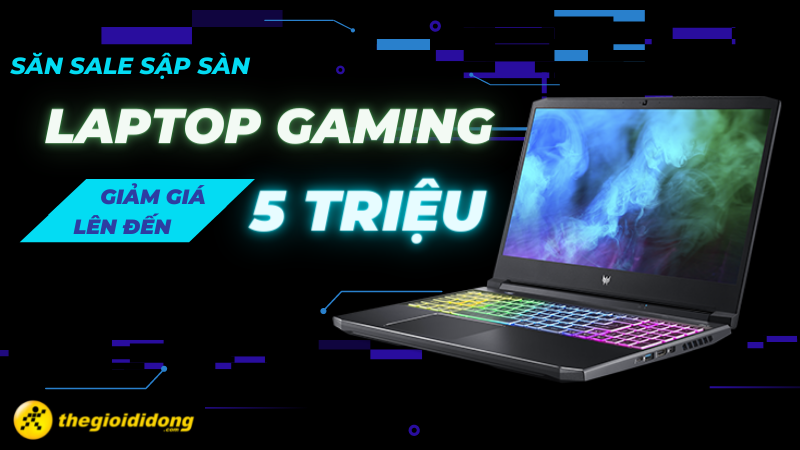 Săn Sale Sập S&agrave;n - Laptop Gaming giảm gi&aacute; cực sốc l&ecirc;n đến 5 triệu đồng