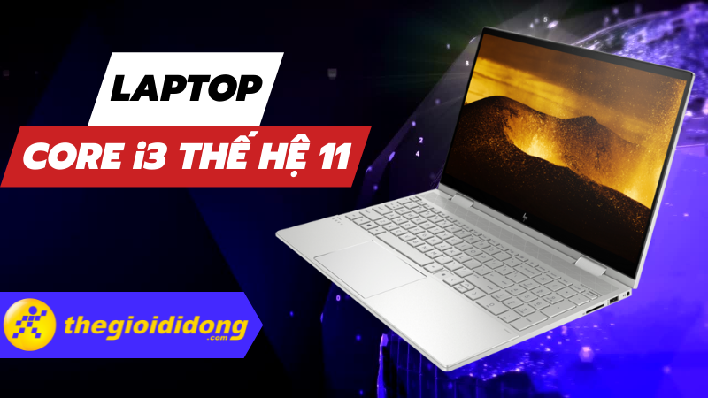 Top 10 laptop chip Core i3 thế hệ 11 đáng đồng tiền nhất