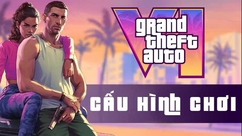 Cấu h&igrave;nh chơi GTA 6 ph&ugrave; hợp cho m&aacute;y t&iacute;nh