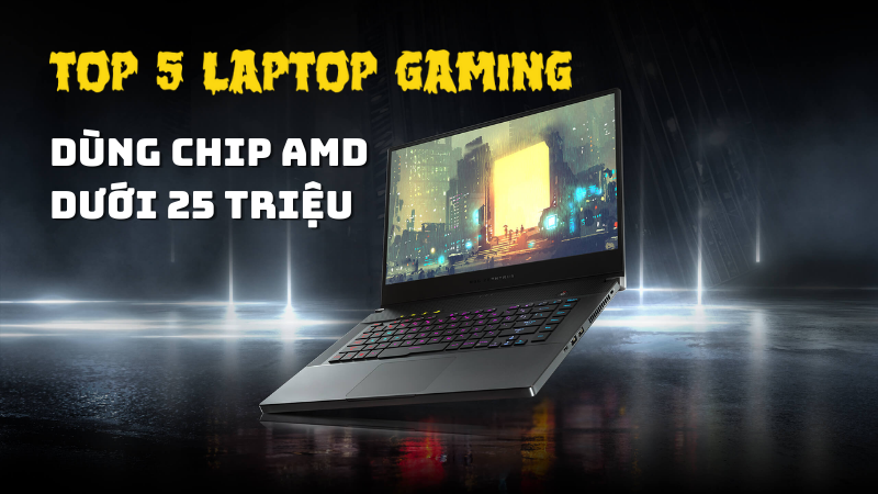 H&atilde;y c&ugrave;ng b&agrave;i viết t&igrave;m Top 5 laptop gaming d&ugrave;ng chịp AMD dưới 25 triệu ch&iacute;nh h&atilde;ng tốt nhất nh&eacute;
