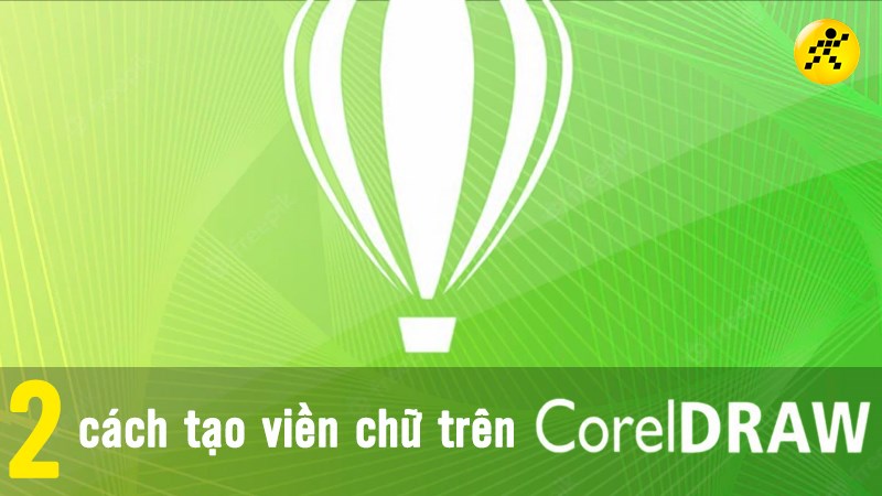 2 cách tạo viền chữ trong Corel nhanh, đơn giản, thuận tiện