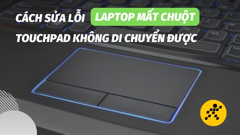 6 c&aacute;ch sửa lỗi laptop mất chuột, Touchpad kh&ocirc;ng di chuyển được