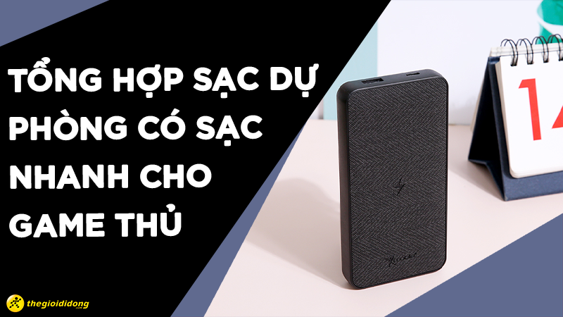 Tổng hợp sạc dự ph&ograve;ng c&oacute; sạc nhanh đ&aacute;ng mua trong dịp Tết
