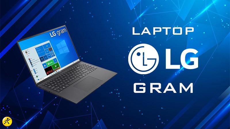 Top 5 laptop LG Gram hiệu năng đỉnh, đáng đầu tư nhất