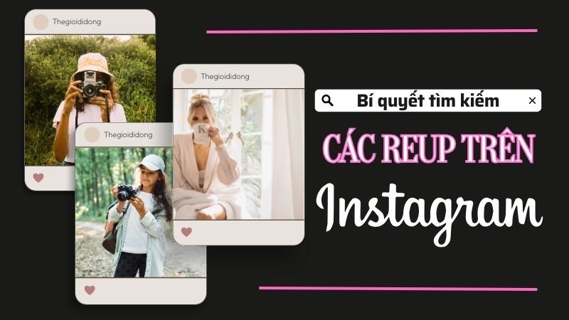 B&iacute; quyết t&igrave;m kiếm c&aacute;c reup tr&ecirc;n Instagram nhanh ch&oacute;ng