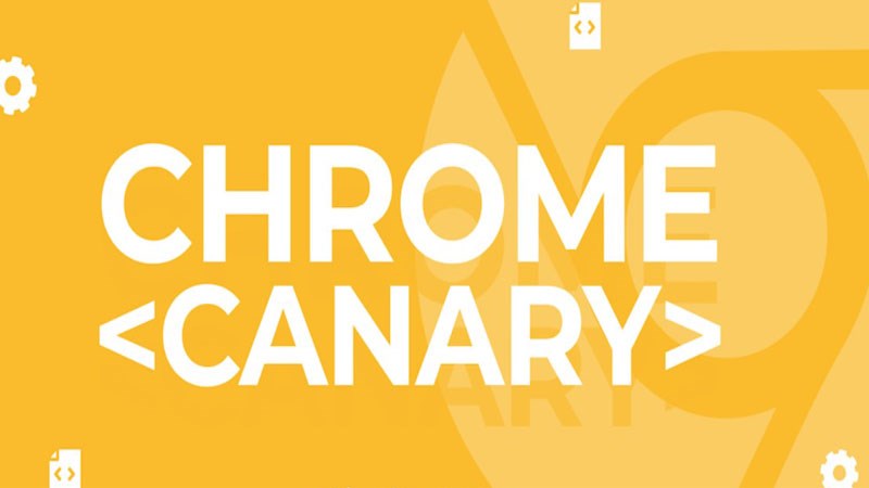Tính năng nổi bật của Google Chrome Canary