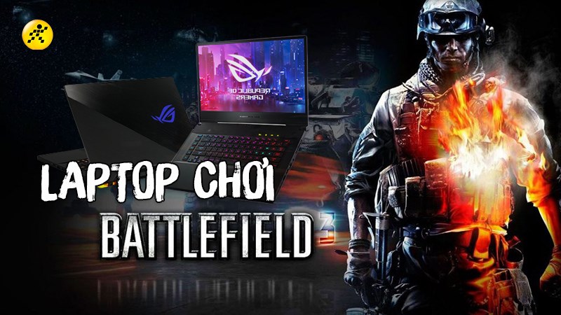 TOP 10 laptop chơi Battlefield 3 mượt, đáng mua nhất 2022 TOP 10 laptop chơi Battlefield 3 mượt, đáng mua nhất 2022