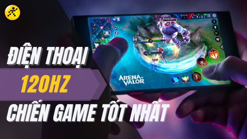 Tổng hợp 5 điện thoại chơi game 120hz đáng mua nhất 2022 Tổng hợp điện thoại chơi game 120hz đáng mua nhất